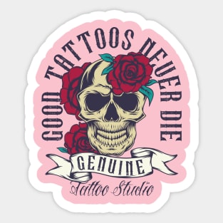 Good Tattoos Never Die Sticker